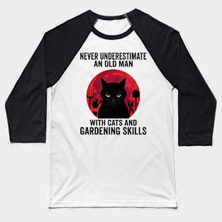 Cat Gardening An Old Man With Cat And Gardening Skills Baseball T-Shirt